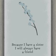 Because I have a Sister I will Always Have a Friend - Card 